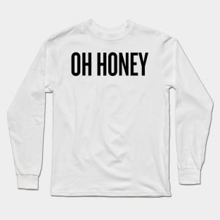 Oh honey! black text Long Sleeve T-Shirt